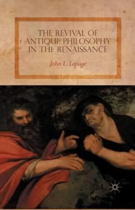 Revival of Antique Philosophy in the Renaissance - Lepage, John L.