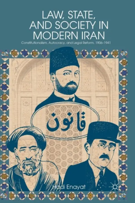Law, State, and Society in Modern Iran - Enayat, H.