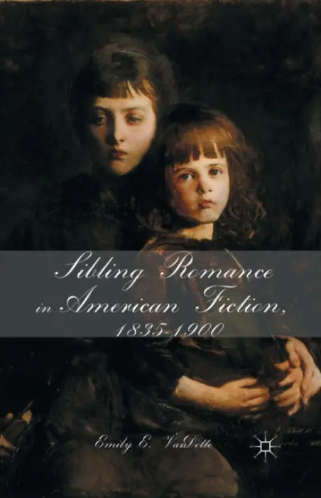 Sibling Romance in American Fiction, 1835-1900 - VanDette, E.