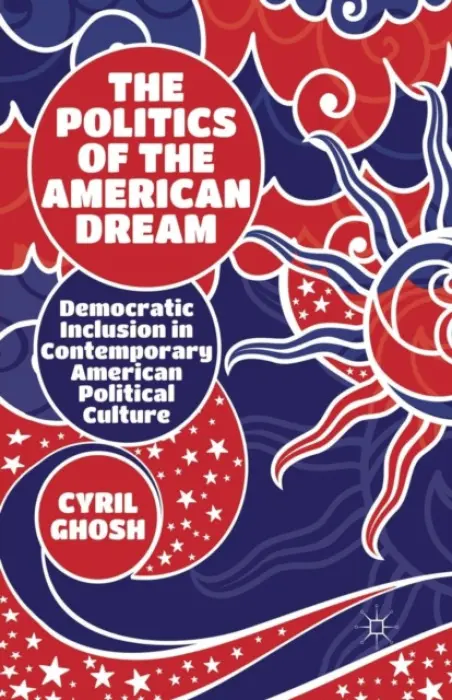 Politics of the American Dream - Ghosh, C.