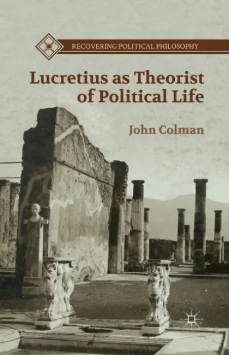 Lucretius as Theorist of Political Life - Colman, J.