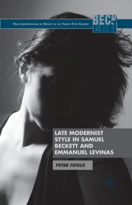 Late Modernist Style in Samuel Beckett and Emmanuel Levinas - Fifield, P.