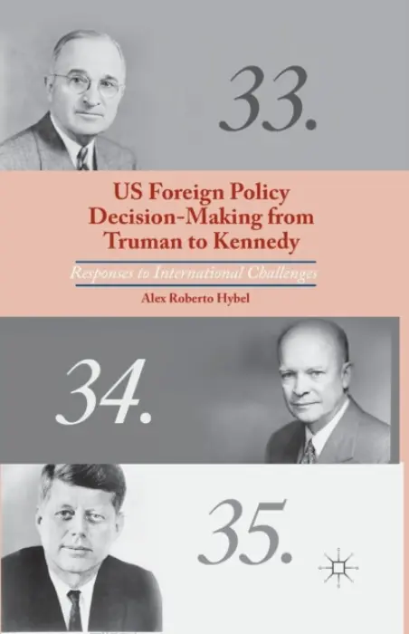 US Foreign Policy Decision-Making from Truman to Kennedy - Hybel, A.