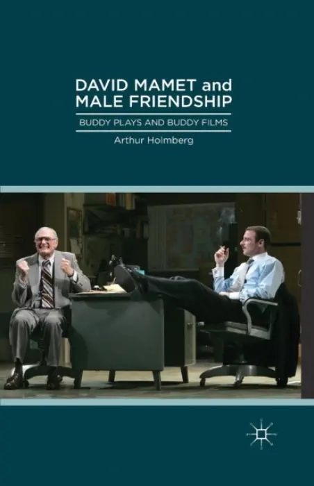 David Mamet and Male Friendship - Holmberg, Arthur