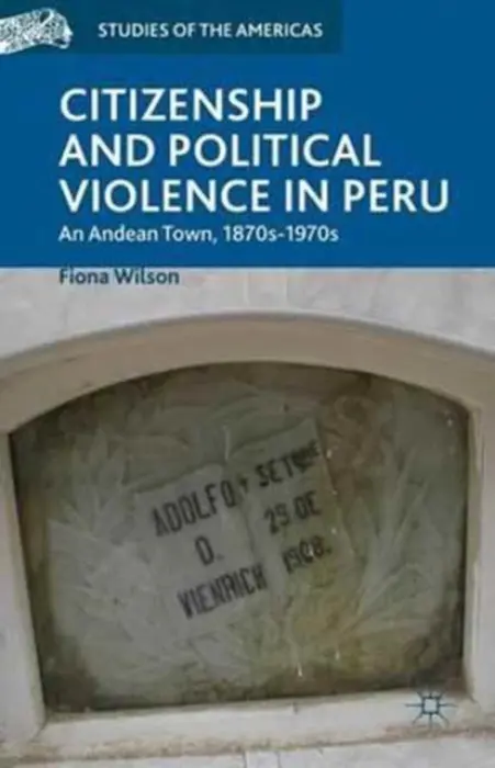 Citizenship and Political Violence in Peru - Wilson, F.