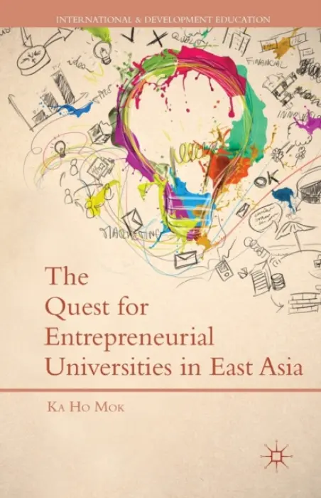 Quest for Entrepreneurial Universities in East Asia - Mok, K.