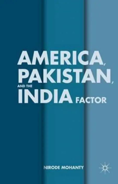 America, Pakistan, and the India Factor - Mohanty, N.