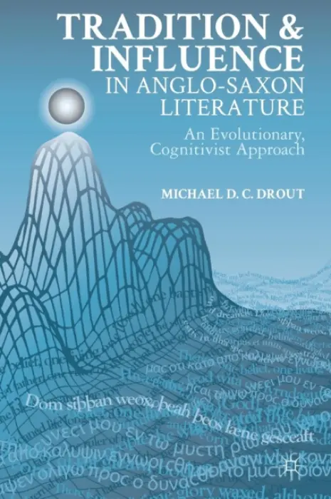Tradition and Influence in Anglo-Saxon Literature - Drout, M.
