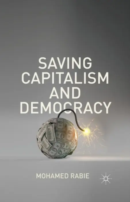 Saving Capitalism and Democracy - Rabie, M.