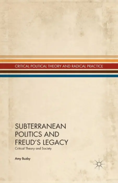 Subterranean Politics and Freud's Legacy - Buzby, A.