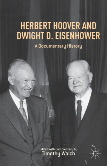 Herbert Hoover and Dwight D. Eisenhower - Walch, T.