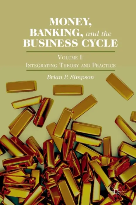 Money, Banking, and the Business Cycle - Simpson, Brian P.