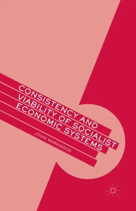 Consistency and Viability of Socialist Economic Systems - Marangos, J.