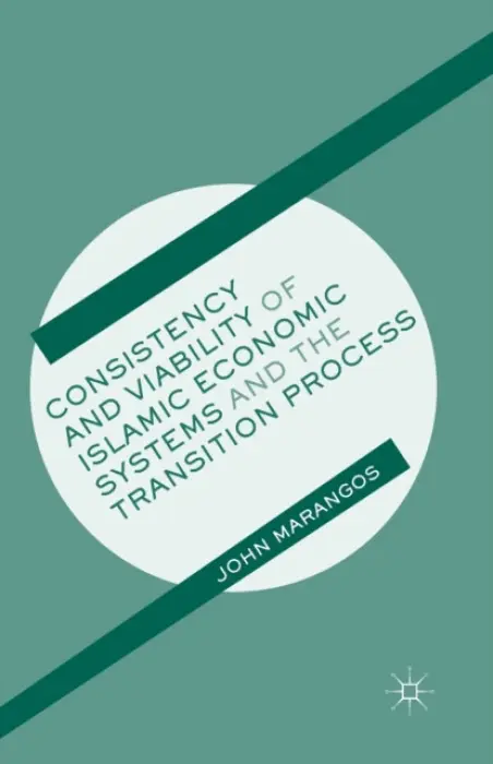 Consistency and Viability of Islamic Economic Systems and the Transition Process - Marangos, J.