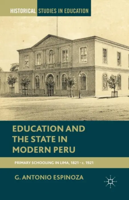 Education and the State in Modern Peru - Espinoza, G.