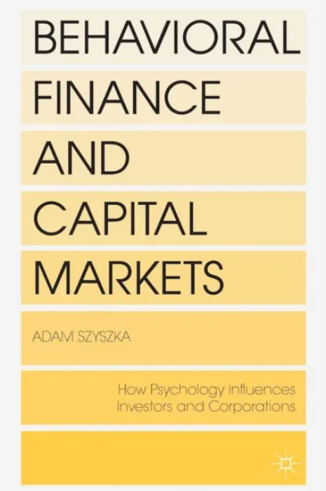 Behavioral Finance and Capital Markets - Szyszka, A.