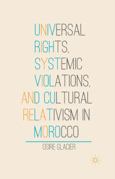 Universal Rights, Systemic Violations, and Cultural Relativism in Morocco - Glacier, O.