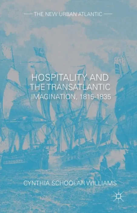 Hospitality and the Transatlantic Imagination, 1815-1835 - Schoolar Williams, Cynthia
