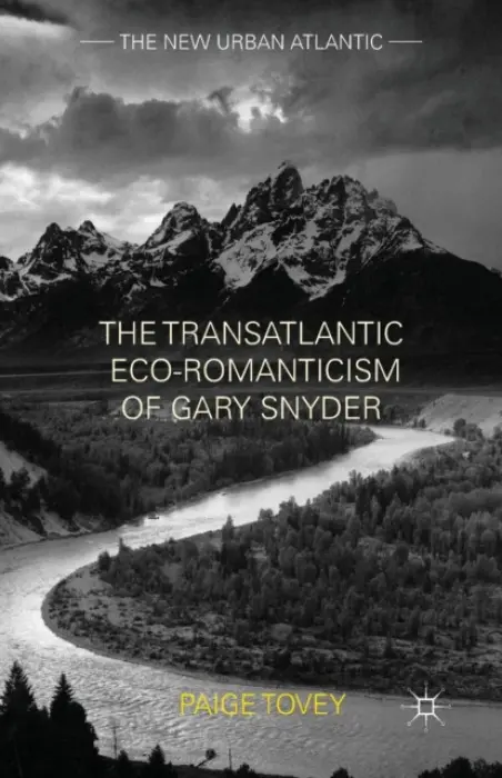 Transatlantic Eco-Romanticism of Gary Snyder - Tovey, Paige