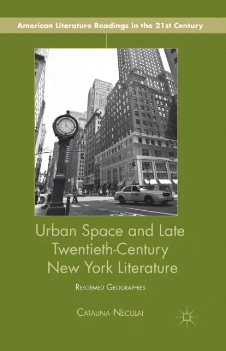 Urban Space and Late Twentieth-Century New York Literature - Neculai, C.