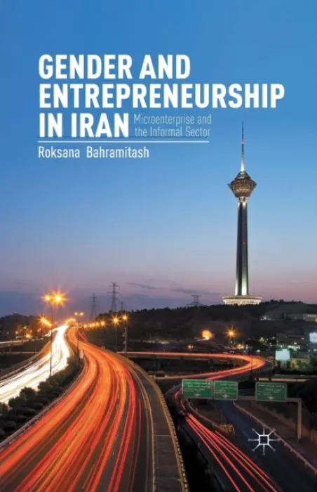 Gender and Entrepreneurship in Iran - Bahramitash, R.