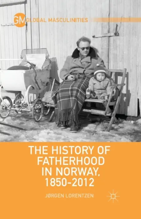 History of Fatherhood in Norway, 1850-2012 - Lorentzen, J.