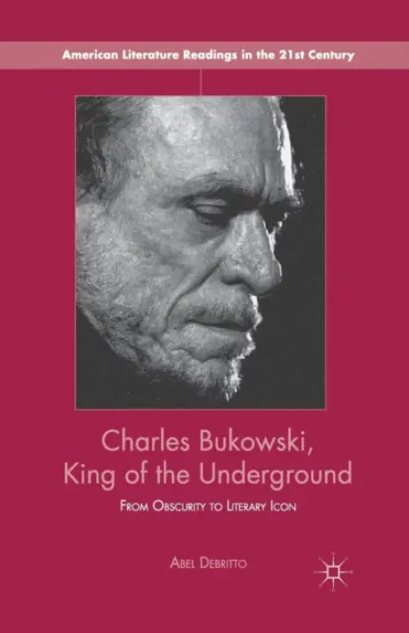 Charles Bukowski, King of the Underground - Debritto, A.