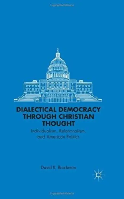 Dialectical Democracy through Christian Thought - Brockman, D.