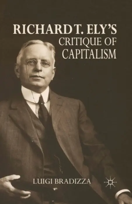 Richard T. Ely's Critique of Capitalism - Bradizza, L.