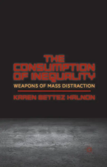 Consumption of Inequality - Halnon, K.
