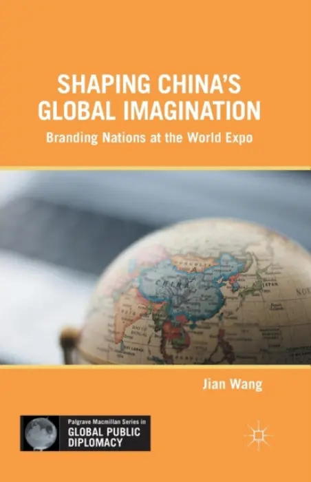 Shaping China's Global Imagination - Wang, J.