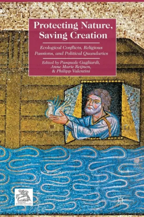 Protecting Nature, Saving Creation - Gagliardi, Pasquale a Valentini, Philipp