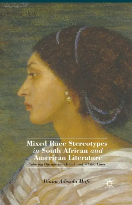Mixed Race Stereotypes in South African and American Literature - Mafe, D.
