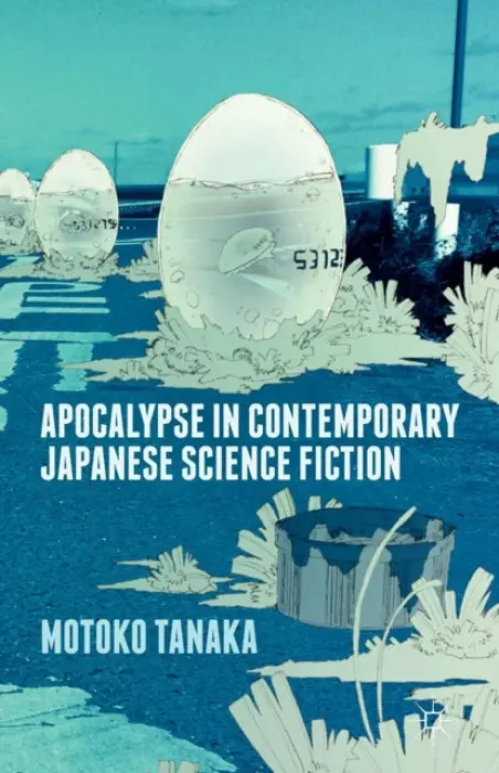 Apocalypse in Contemporary Japanese Science Fiction - Tanaka, M.