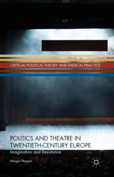 Politics and Theatre in Twentieth-Century Europe - Morgan, M.
