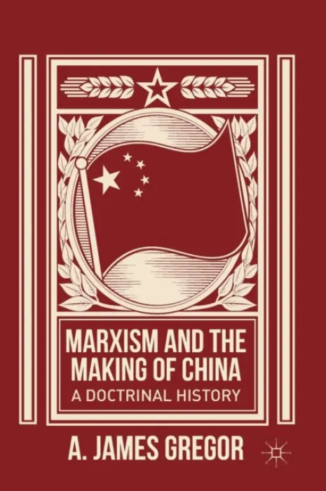 Marxism and the Making of China - Gregor, J.