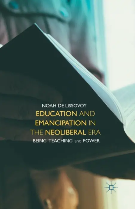Education and Emancipation in the Neoliberal Era - De Lissovoy, Noah