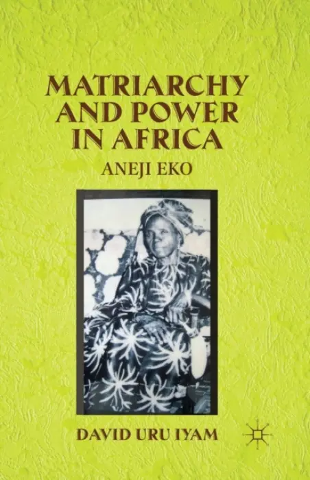 Matriarchy and Power in Africa - Iyam, D.