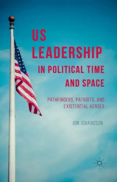 US Leadership in Political Time and Space - Johansson, J.