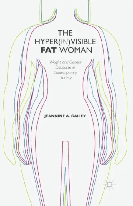 Hyper(in)visible Fat Woman - Gailey, J.