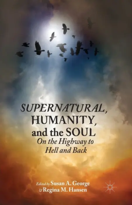 Supernatural, Humanity, and the Soul - George, Susan A.