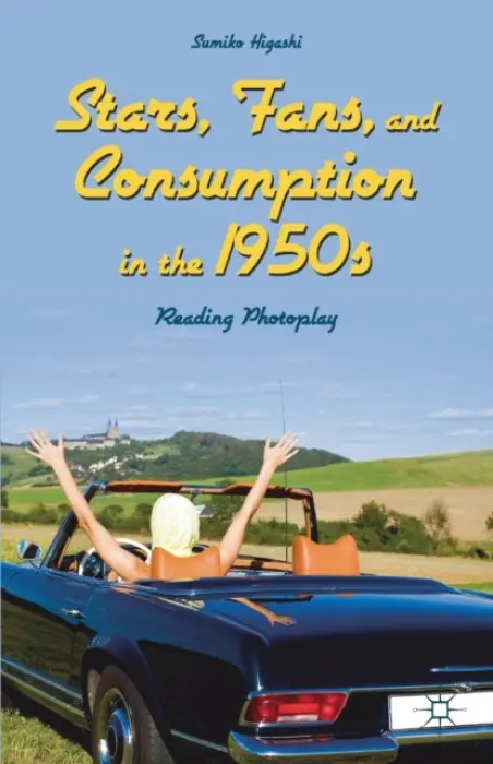 Stars, Fans, and Consumption in the 1950s - Higashi, Sumiko