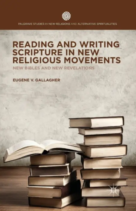 Reading and Writing Scripture in New Religious Movements - Gallagher, E.