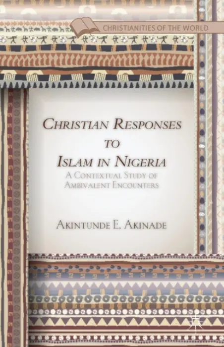 Christian Responses to Islam in Nigeria - Akinade, A.