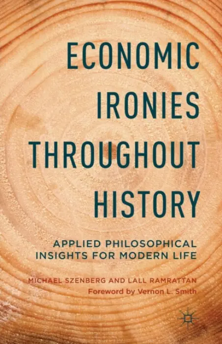 Economic Ironies Throughout History - Szenberg, Michael a Ramrattan, L.