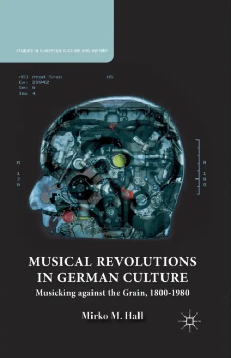 Musical Revolutions in German Culture - Hall, M.