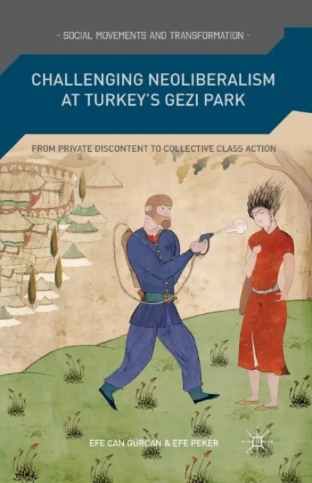 Challenging Neoliberalism at Turkey's Gezi Park - Gurcan, E. a Peker, E.