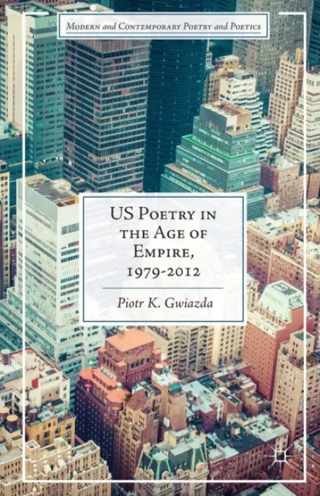 US Poetry in the Age of Empire, 1979-2012 - Gwiazda, P.