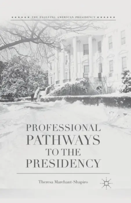 Professional Pathways to the Presidency - Marchant-Shapiro, T.