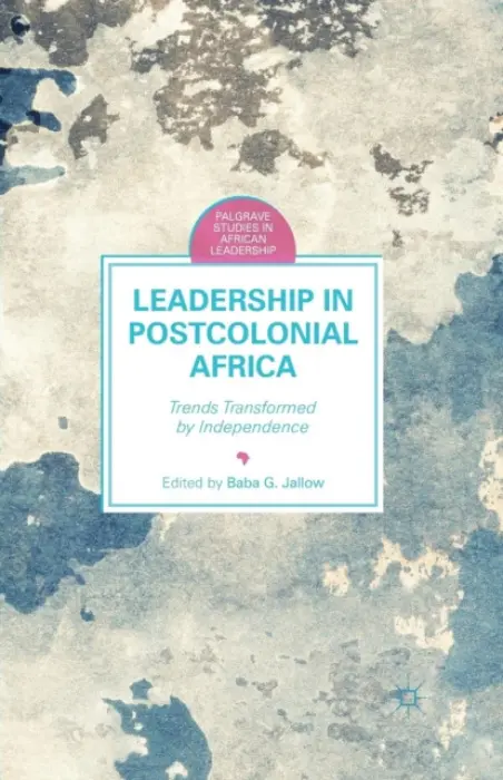 Leadership in Postcolonial Africa - Jallow, B.